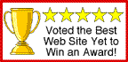 Voted the best web site yet to win an award!